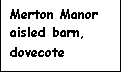 Text Box: Merton Manor aisled barn, dovecote