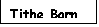 Text Box: Tithe Barn