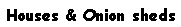 Text Box: Houses & Onion sheds