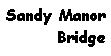 Text Box: Sandy Manor Bridge