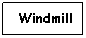 Text Box: Windmill
