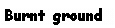Text Box: Burnt ground 