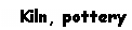 Text Box: Kiln, pottery