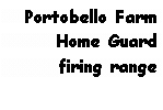 Text Box: Portobello FarmHome Guard firing range